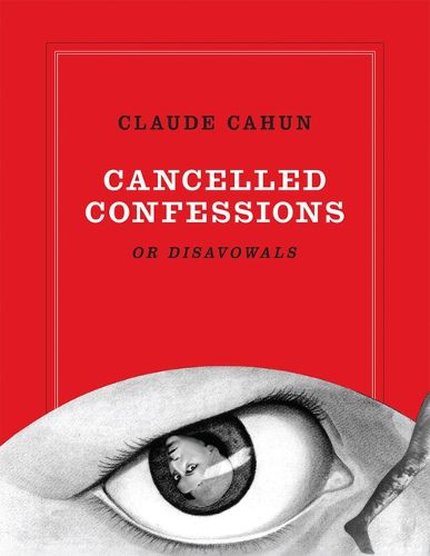 Cover image for Claude Cahun: Cancelled Confessions (or Disavowals)