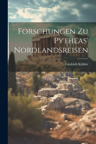 Cover image for Forschungen zu Pytheas' Nordlandsreisen