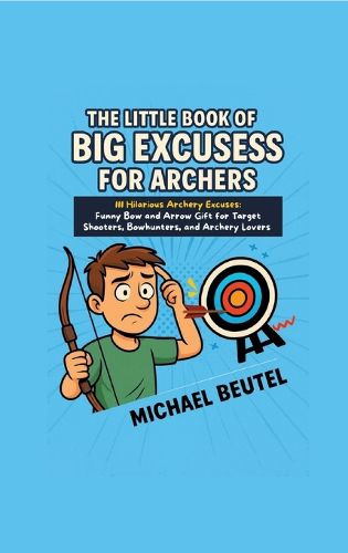 Cover image for The Little Book of Big Excuses for Archers
