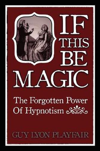 Cover image for If This be Magic: The Forgotten Power of Hypnosis
