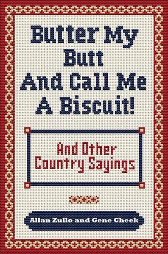 Cover image for Butter My Butt and Call Me a Biscuit: And Other Country Sayings, Say-So's, Hoots and Hollers