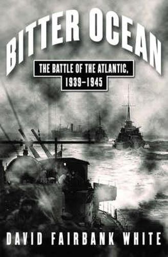 Cover image for Bitter Ocean: The Battle of the Atlantic, 1939-1945