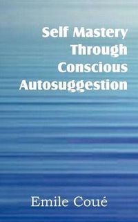 Cover image for Self Mastery Through Conscious Autosuggestion