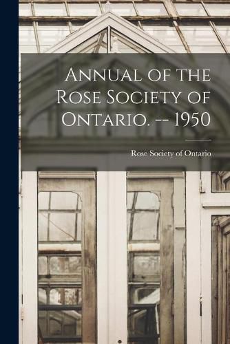 Cover image for Annual of the Rose Society of Ontario. -- 1950