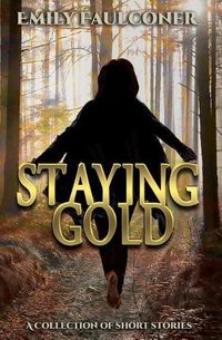 Cover image for Staying Gold: A Collection of Short Stories