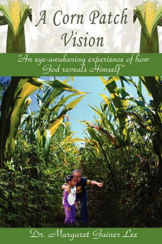 Cover image for A Corn Patch Vision: An Eye-Awakening Experience of How God Reveals Himself