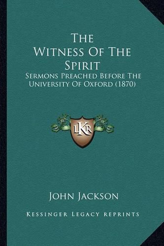 The Witness of the Spirit: Sermons Preached Before the University of Oxford (1870)