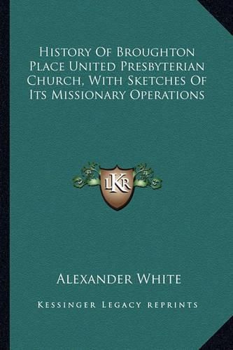 History of Broughton Place United Presbyterian Church, with Sketches of Its Missionary Operations