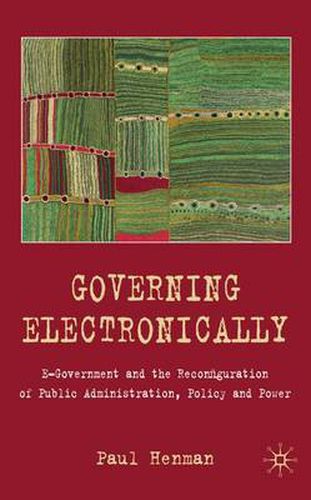 Cover image for Governing Electronically: E-Government and the Reconfiguration of Public Administration, Policy and Power