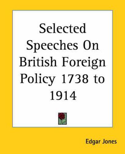 Cover image for Selected Speeches On British Foreign Policy 1738 to 1914