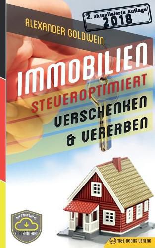 Immobilien Steueroptimiert Verschenken & Vererben: Erbfolge Durch Testament Regeln & Steuern Sparen Mit Freibetr gen & Schenkungen Von H usern & Eigentumswohnungen