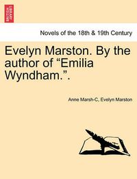 Cover image for Evelyn Marston. by the Author of Emilia Wyndham..