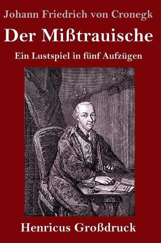 Cover image for Der Misstrauische (Grossdruck): Ein Lustspiel in funf Aufzugen