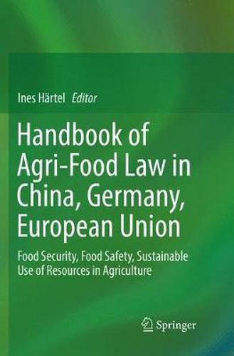 Cover image for Handbook of Agri-Food Law in China, Germany, European Union: Food Security, Food Safety, Sustainable Use of Resources in Agriculture