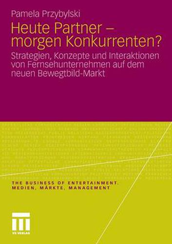 Cover image for Heute Partner - Morgen Konkurrenten?: Strategien, Konzepte Und Interaktionen Von Fernsehunternehmen Auf Dem Neuen Bewegtbild-Markt