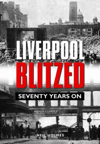 Cover image for Liverpool Blitzed: Seventy Years On