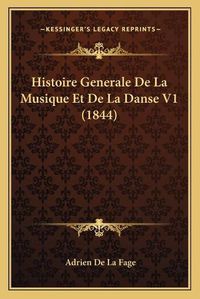 Cover image for Histoire Generale de La Musique Et de La Danse V1 (1844)