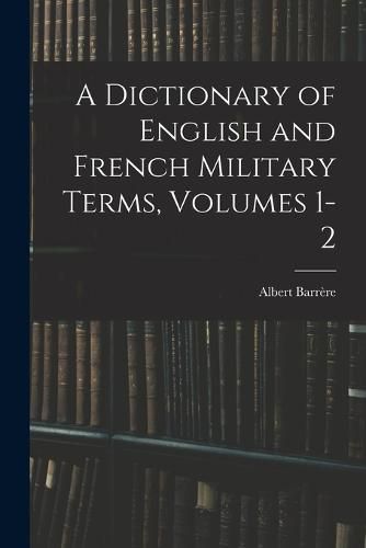 Cover image for A Dictionary of English and French Military Terms, Volumes 1-2