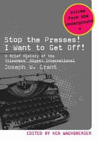 Cover image for Stop the Presses! I Want to Get Off!: A Brief History of the Prisoners' Digest International