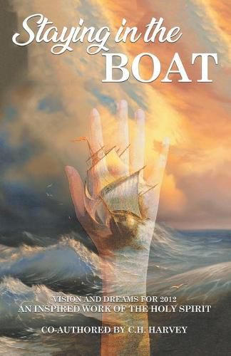 Cover image for Staying in the Boat: Vision and Dreams For 2012 An Inspired Work of the Holy Spirit