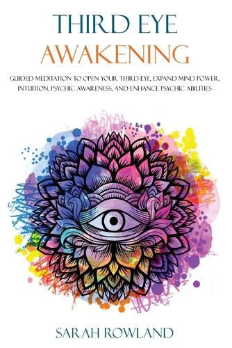 Cover image for Third Eye Awakening: Guided Meditation to Open Your Third Eye, Expand Mind Power, Intuition, Psychic Awareness, and Enhance Psychic Abilities