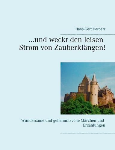 Cover image for ...und weckt den leisen Strom von Zauberklangen!: Wundersame und geheimnisvolle Marchen und Erzahlungen