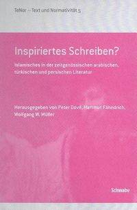 Cover image for Inspiriertes Schreiben?: Islamisches in Der Zeitgenossischen Arabischen, Turkischen Und Persischen Literatur