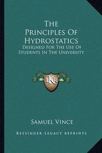 Cover image for The Principles of Hydrostatics: Designed for the Use of Students in the University