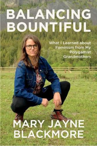 Cover image for Balancing Bountiful: What I Learned about Feminism from My Polygamist Grandmothers