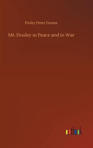 Cover image for Mr. Dooley in Peace and in War