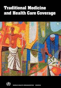 Cover image for Traditional Medicine and Health Care Coverage: A Reader for Health Administrators and Practitioners