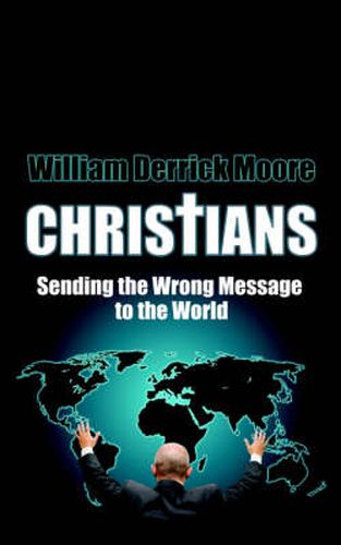 Cover image for Christians: Sending the Wrong Message to the World