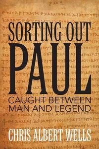 Cover image for Sorting Out Paul: Caught Between Man and Legend