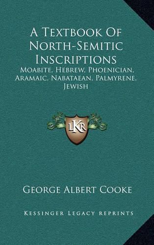 A Textbook of North-Semitic Inscriptions: Moabite, Hebrew, Phoenician, Aramaic, Nabataean, Palmyrene, Jewish