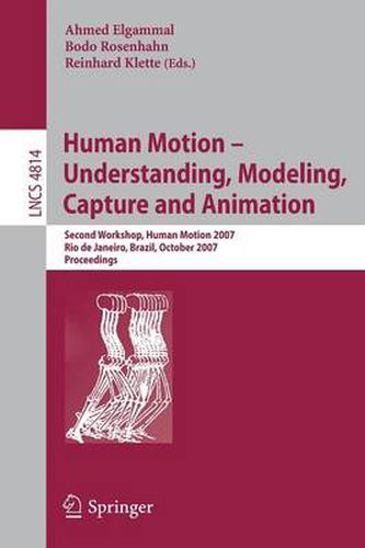 Cover image for Human Motion - Understanding, Modeling, Capture and Animation: Second Workshop, HumanMotion 2007, Rio de Janeiro, Brazil, October 20, 2007, Proceedings