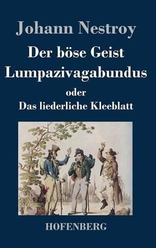 Der boese Geist Lumpazivagabundus oder Das liederliche Kleeblatt: Zauberposse mit Gesang in drei Aufzugen