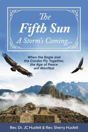 Cover image for The Fifth Sun - A Storm's Coming...: When the Eagle and the Condor Fly Together, the Age of Peace will Manifest.