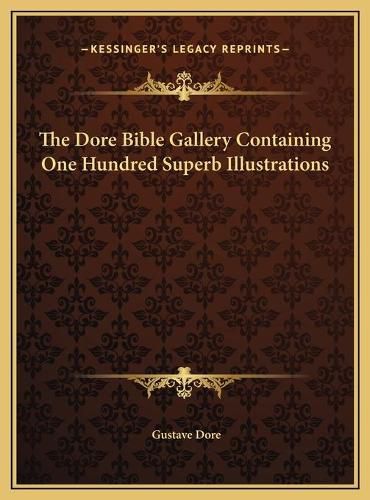 The Dore Bible Gallery Containing One Hundred Superb Illustrations