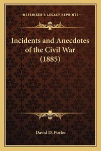 Cover image for Incidents and Anecdotes of the Civil War (1885)