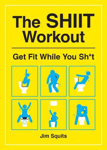 Cover image for The SHIIT Workout: Get Fit While You Sh*t