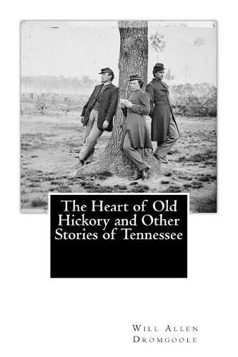 The Heart of Old Hickory and Other Stories of Tennessee