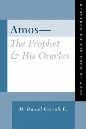 Cover image for Amos--The Prophet and His Oracles: Research on the Book of Amos