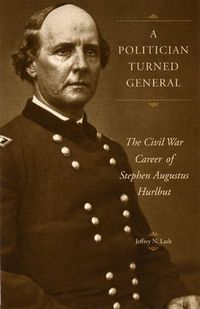 Cover image for A Politician Turned General: The Civil War Career of Stephen Augustus Hurlbut