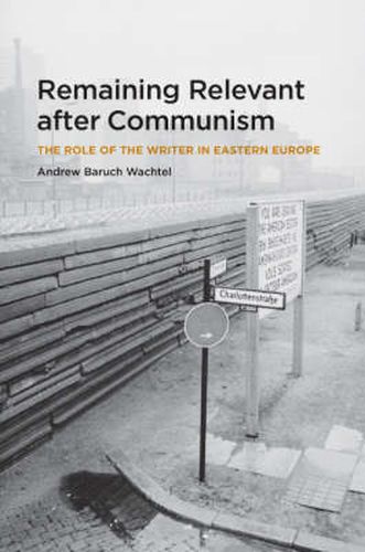 Cover image for Remaining Relevant After Communism: The Role of the Writer in Eastern Europe