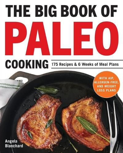 Cover image for The Big Book of Paleo Cooking: 175 Recipes & 6 Weeks of Meal Plans