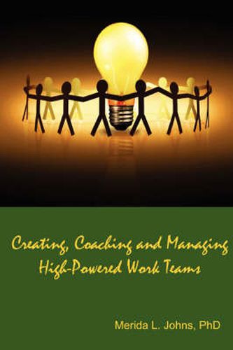 Cover image for Creating, Coaching and Managing High-Powered Work Teams