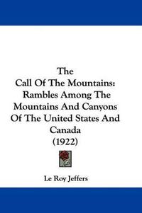 Cover image for The Call of the Mountains: Rambles Among the Mountains and Canyons of the United States and Canada (1922)