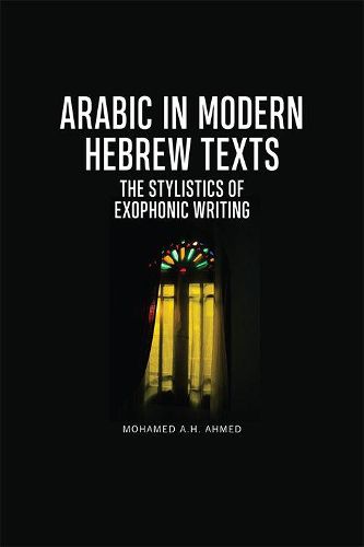 Cover image for Arabic in Modern Hebrew Texts: The Stylistics of Exophonic Writing