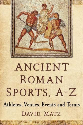 Cover image for Ancient Roman Sports, A-Z: Athletes, Venues, Events and Terms