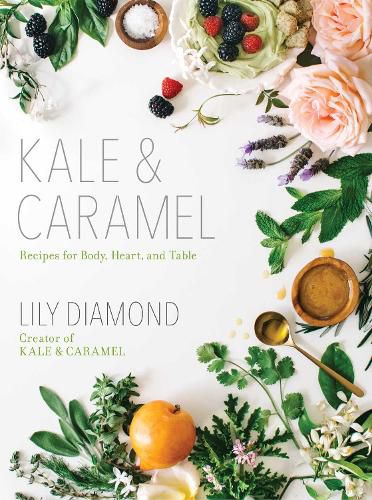 Cover image for Kale & Caramel: Recipes for Body, Heart, and Table